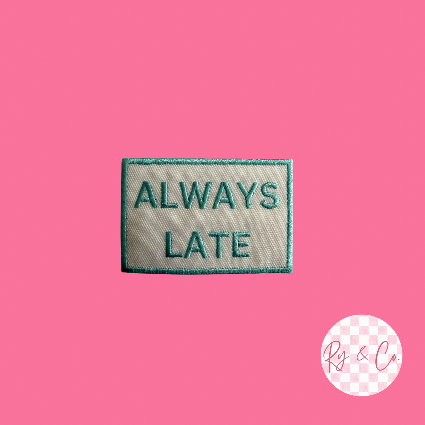 Always Late -Embroidered Hat Patch