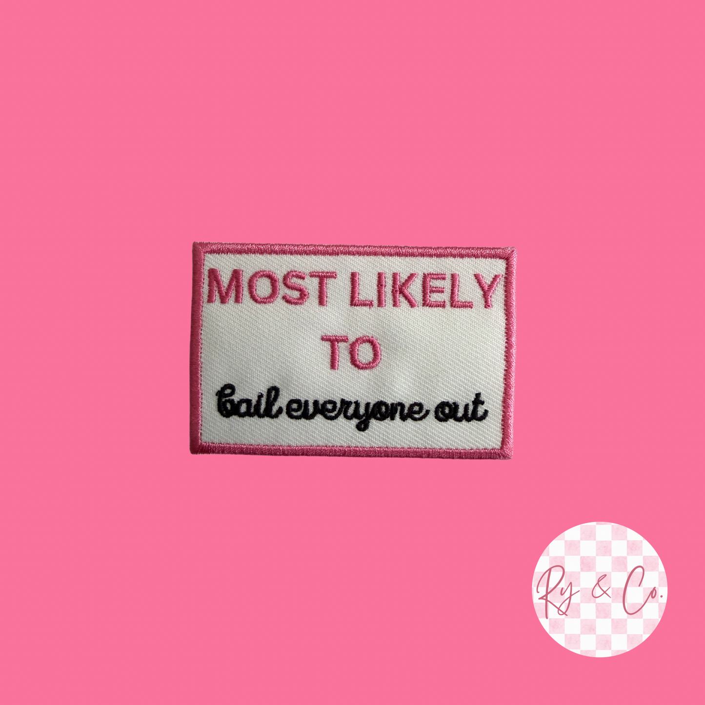 Most Likely To Bail Everyone Out- Embroidered Hat Patch