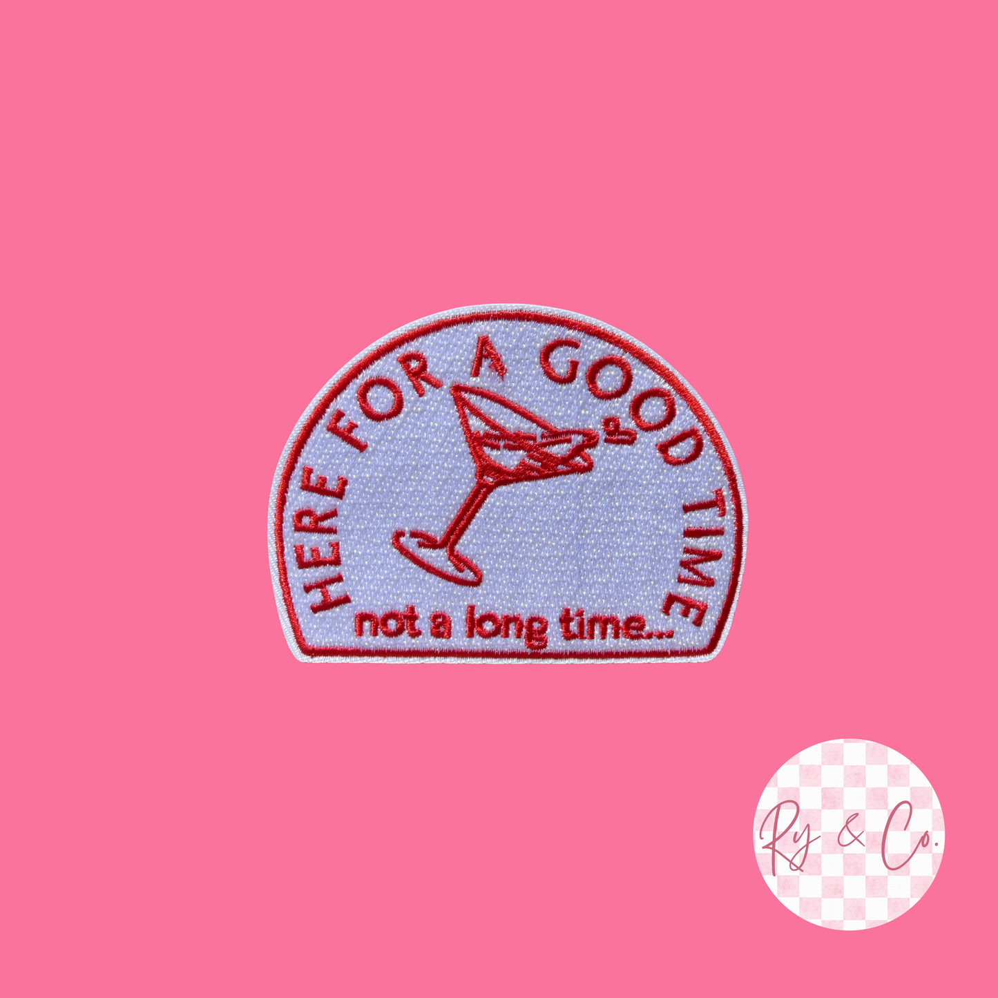 Here For A Good Time -Embroidered Hat Patch