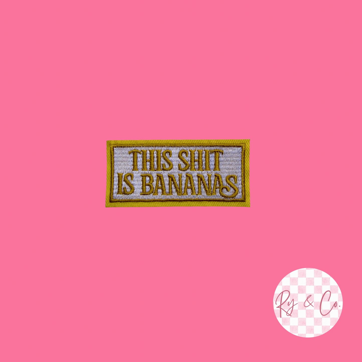 This Sh*t Is Bananas -Embroidered Hat Patch