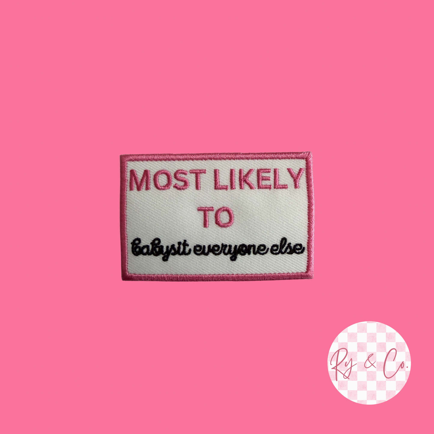 Most Likely To Babysit Everyone Else -Embroidered Hat Patch