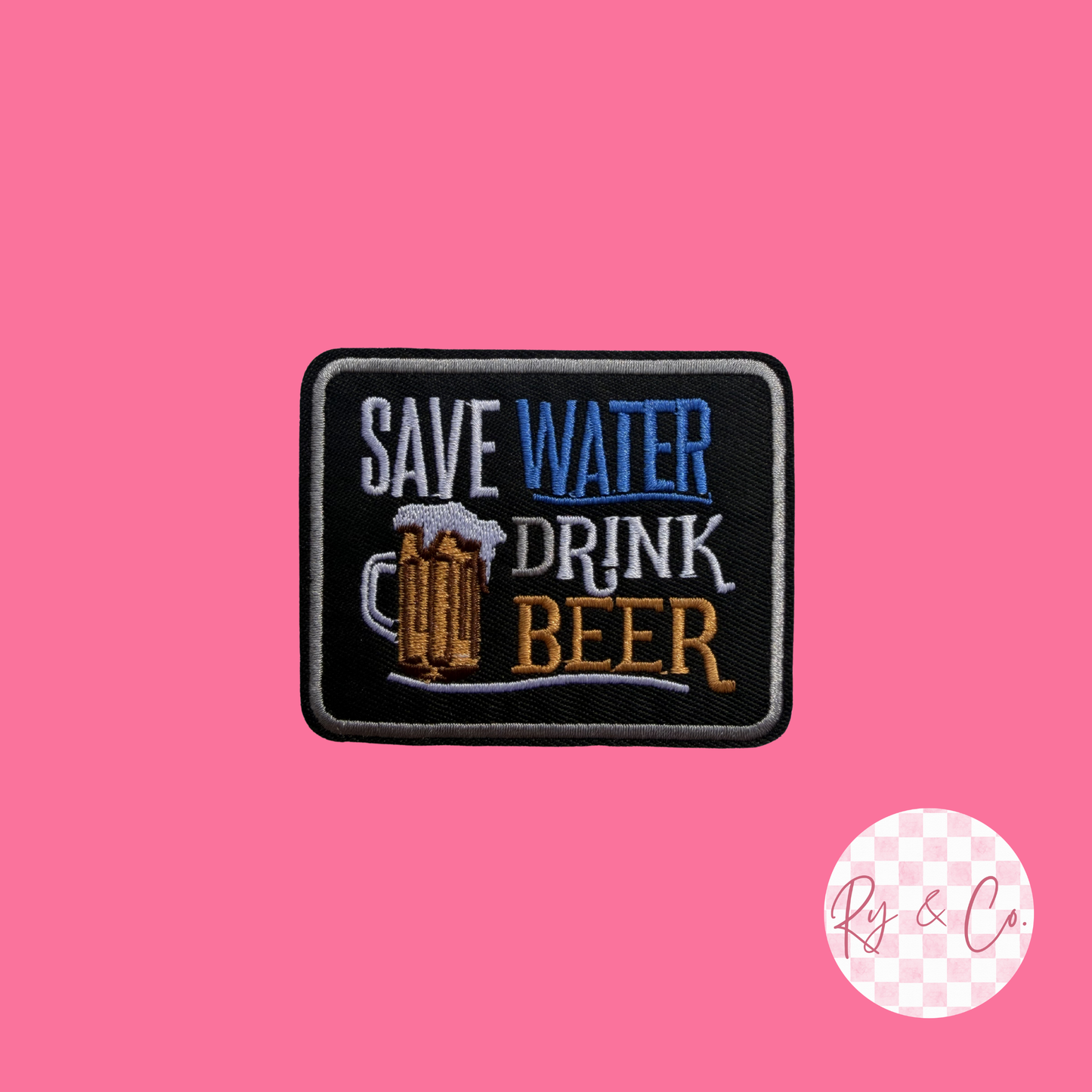 Save Water Drink Beer -Embroidered Hat Patch