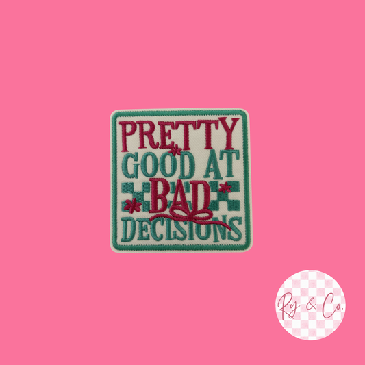 Pretty Good At Bad Decisions -Embroidered Hat Patch