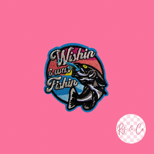 Wishin I Was Fishin -Embroidered Hat Patch
