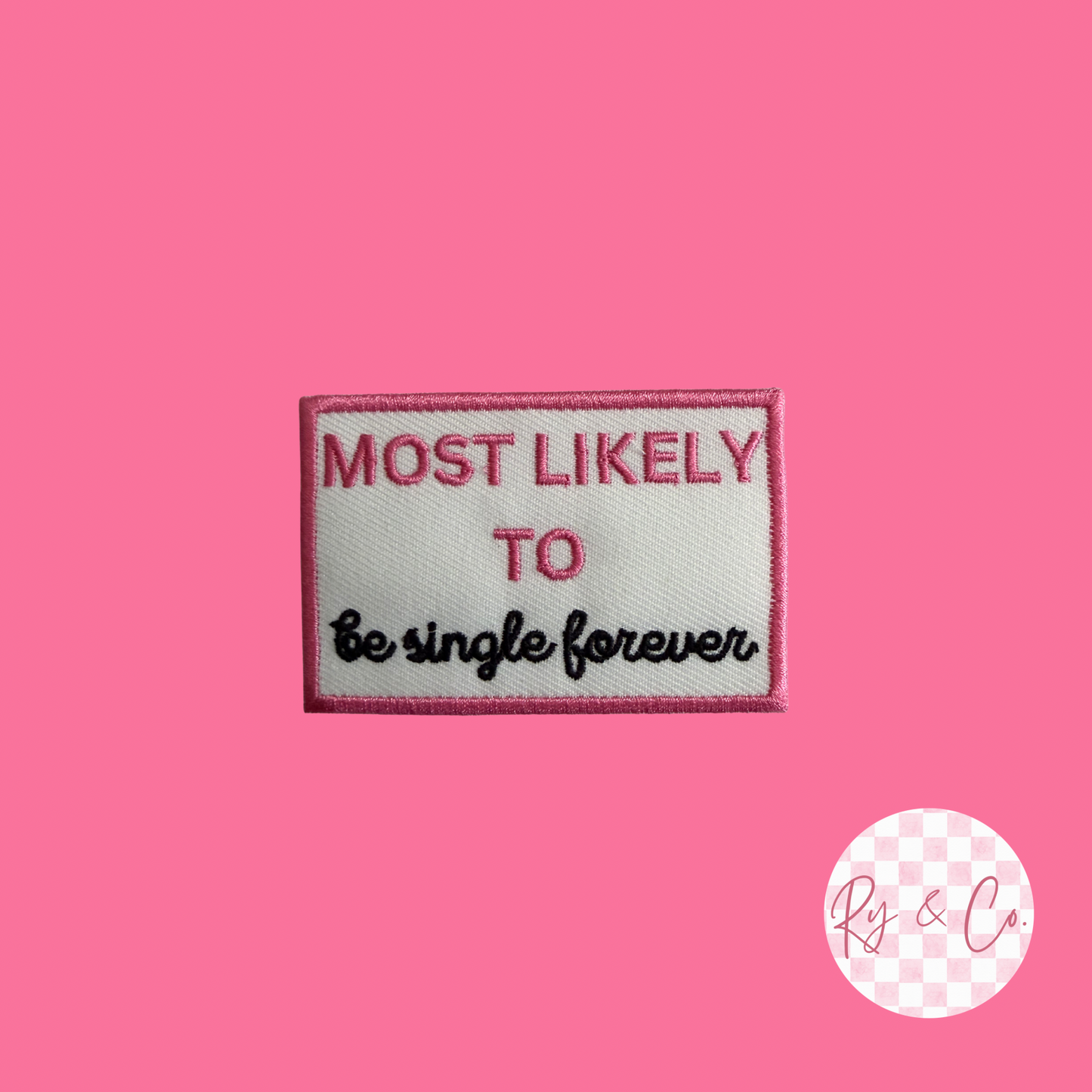 Most Likely To Be Single Forever- Embroidered Hat Patch