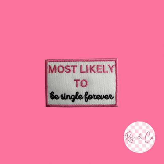 Most Likely To Be Single Forever- Embroidered Hat Patch