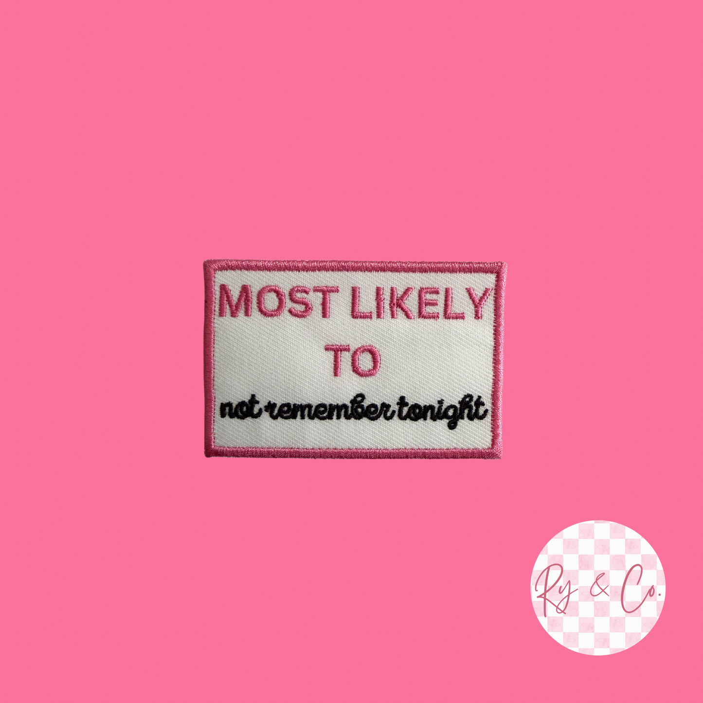 Most Likely To Not Remember Tonight- Embroidered Hat Patch