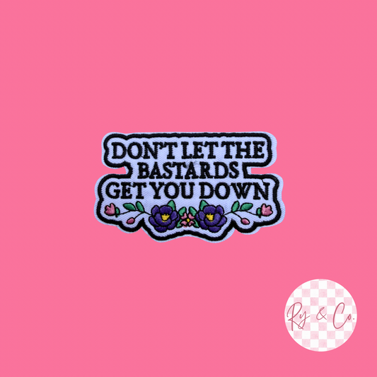 Don’t Let The B*stards Get You Down -Embroidered Hat Patch
