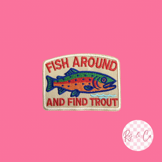 Fish Around And Find Trout -Embroidered Hat Patch