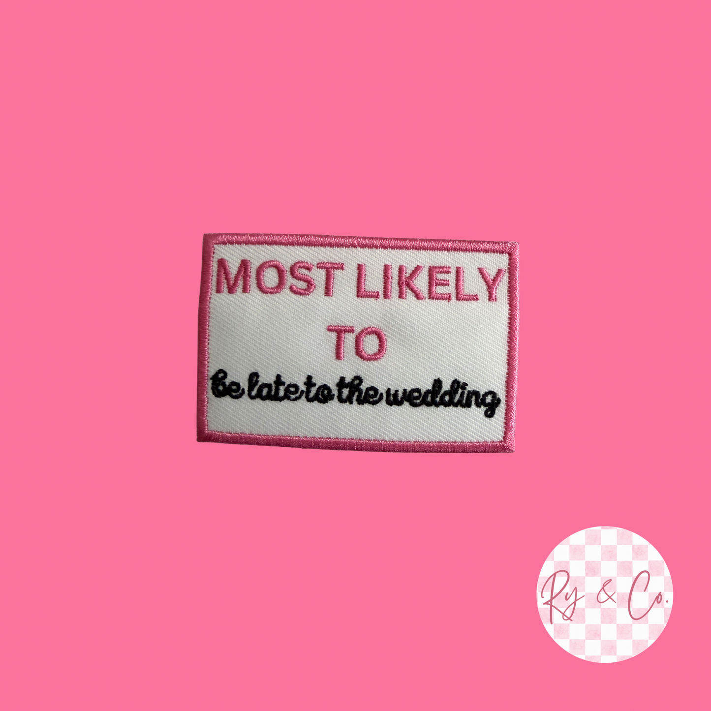 Most Likely To Be Late To The Wedding -Embroidered Hat Patch