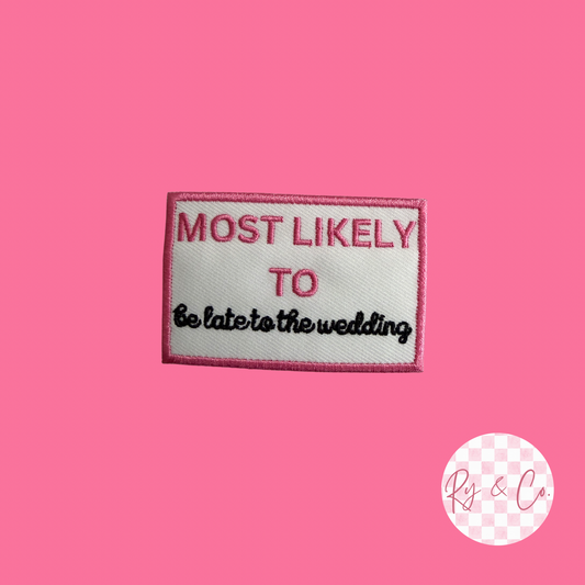 Most Likely To Be Late To The Wedding -Embroidered Hat Patch