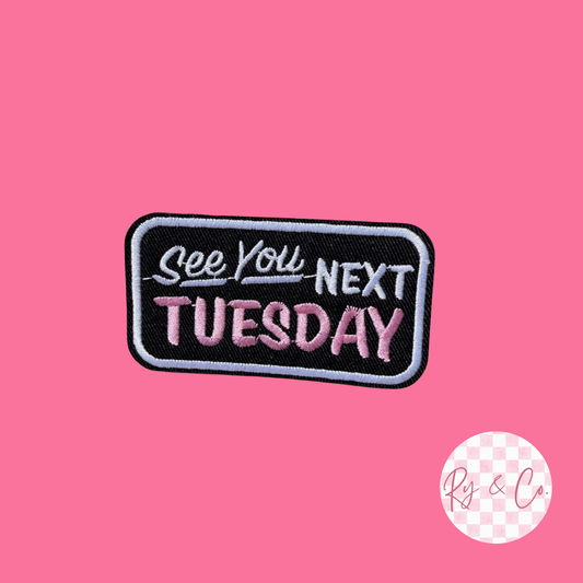 See You Next Tuesday -Embroidered Hat Patch