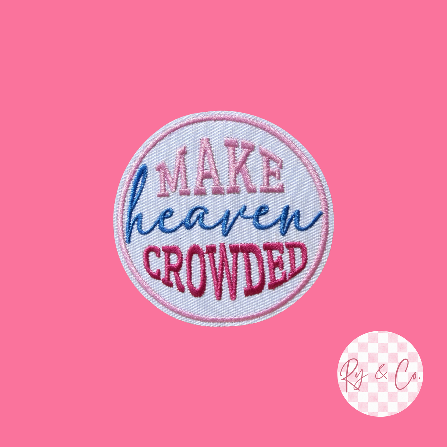 Make Heaven Crowded -Embroidered Hat Patch