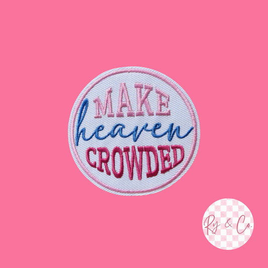 Make Heaven Crowded -Embroidered Hat Patch