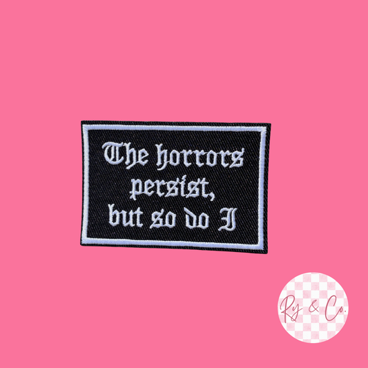The Horrors Persist But So Do I -Embroidered Hat Patch