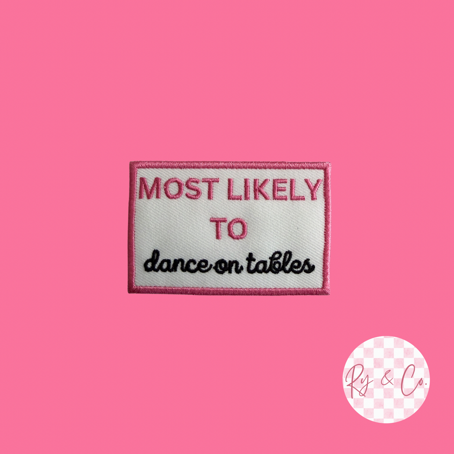 Most Likely To Dance On Tables- Embroidered Hat Patch