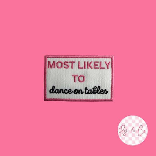 Most Likely To Dance On Tables- Embroidered Hat Patch