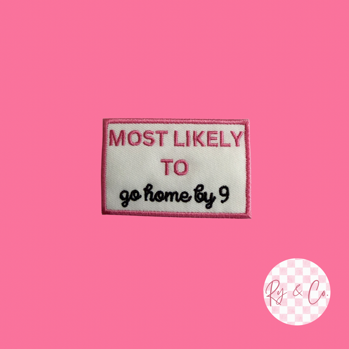 Most Likely To Go Home By 9 -Embroidered Hat Patch