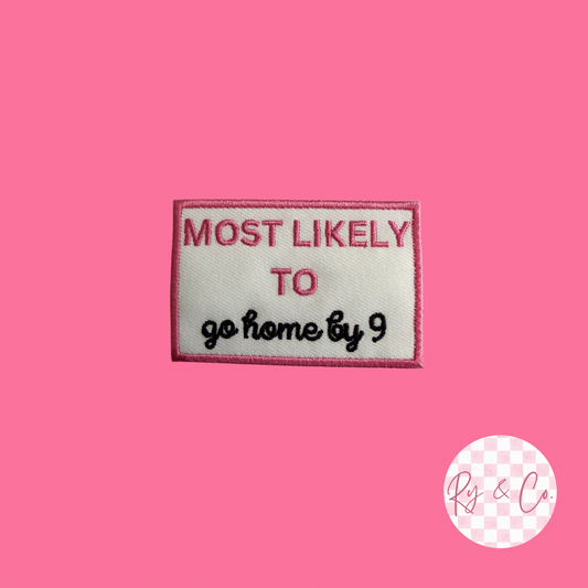 Most Likely To Go Home By 9 -Embroidered Hat Patch