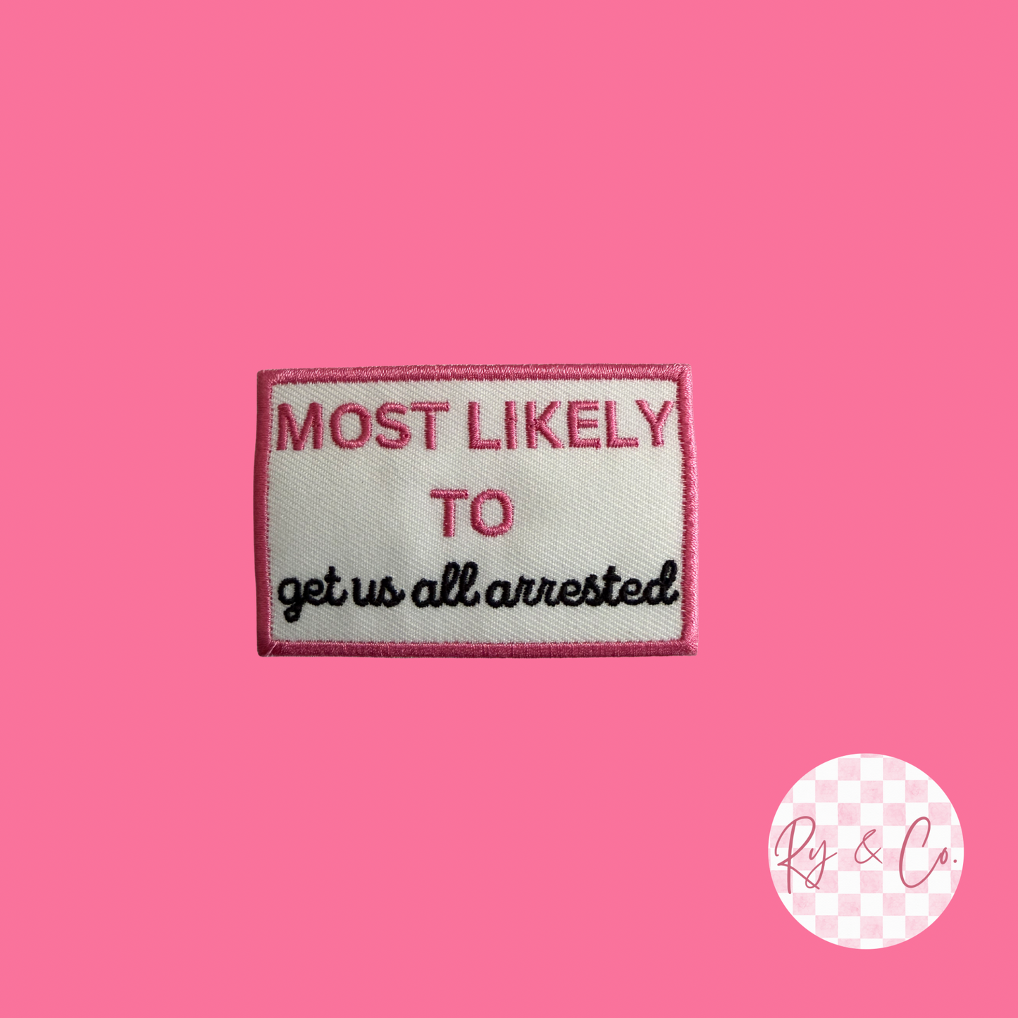 Most Likely To Get Us All Arrested -Embroidered Hat Patch