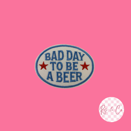 Bad Day To Be A Beer -Embroidered Hat Patch