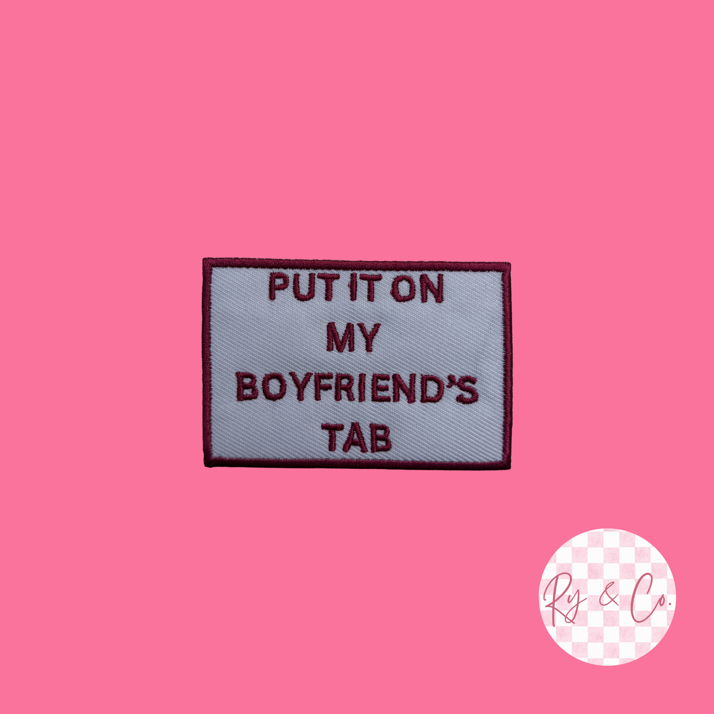 Put It On My Boyfriend’s Tab -Embroidered Hat Patch