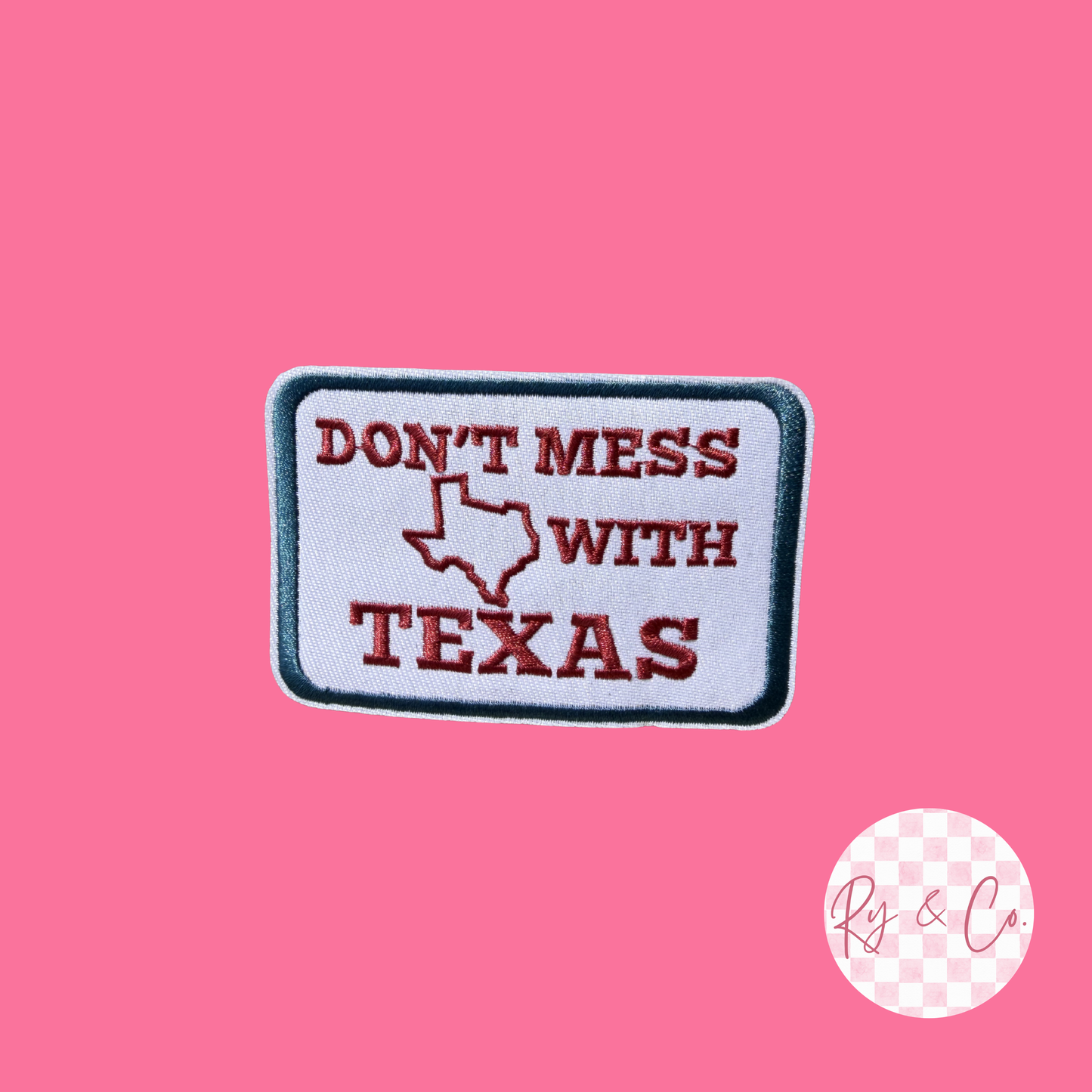 Don't Mess With Texas -Embroidered Hat Patch