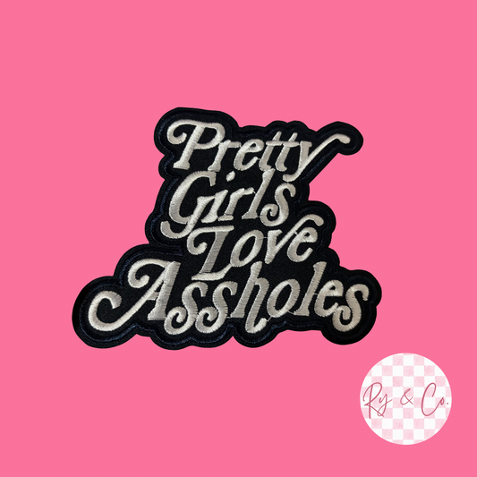 Pretty Girls Love A$sholes 4in -Embroidered Hat Patch